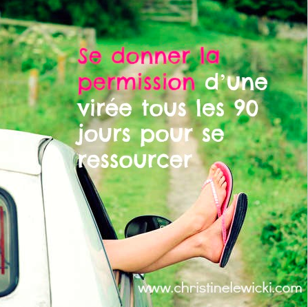 Se Donner La Permission D Une Viree Tous Les 90 Jours Pour Se Ressourcer Christine Lewicki Se Donner La Permission D Une Viree Tous Les 90 Jours Pour Se Ressourcer Christine Lewicki