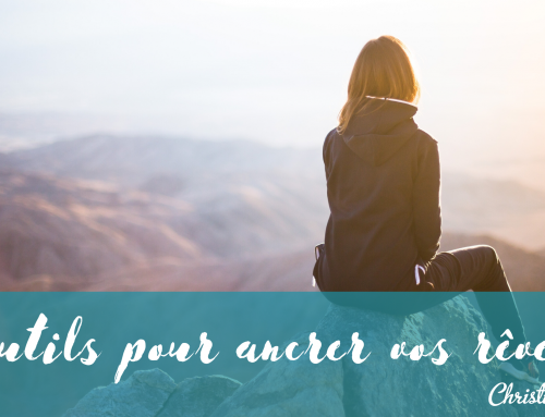 2 outils pour ancrer vos rêves !